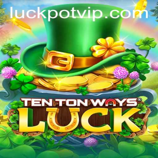 Exploring the Exciting World of TenTonWaysLuck and the Thrill of the Luckpot